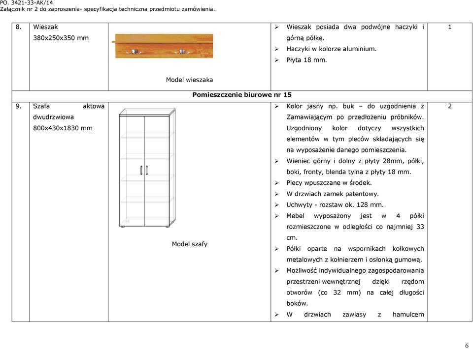 Uzgodniony kolor dotyczy wszystkich elementów w tym pleców składających się na wyposażenie danego pomieszczenia. Wieniec górny i dolny z płyty 8mm, półki, boki, fronty, blenda tylna z płyty 8 mm.