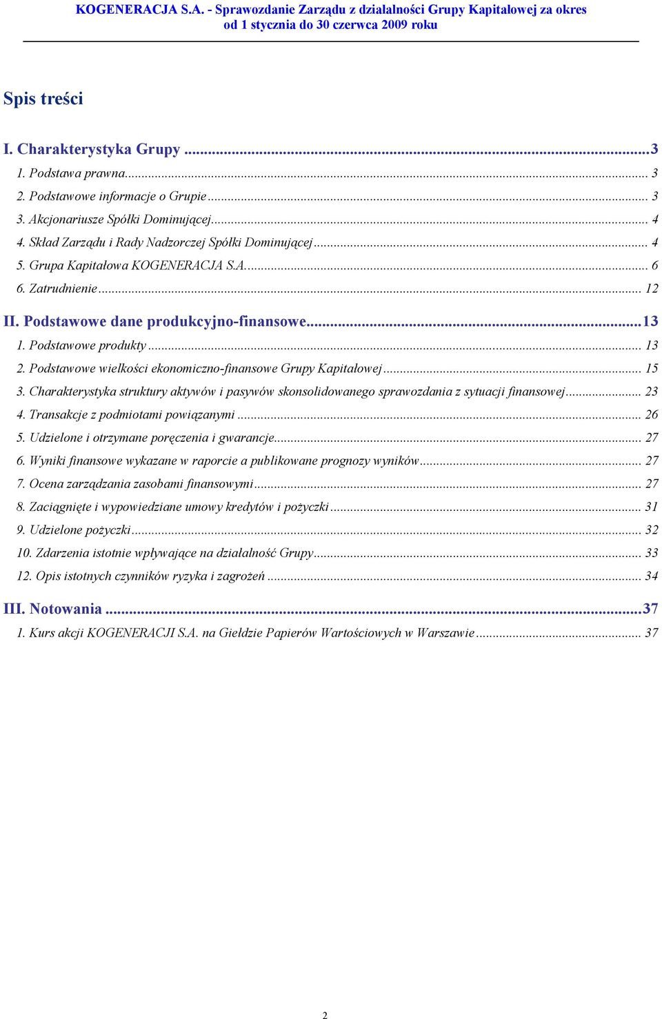 Podstawowe wielkości ekonomiczno-finansowe Grupy Kapitałowej... 15 3. Charakterystyka struktury aktywów i pasywów skonsolidowanego sprawozdania z sytuacji finansowej... 23 4.