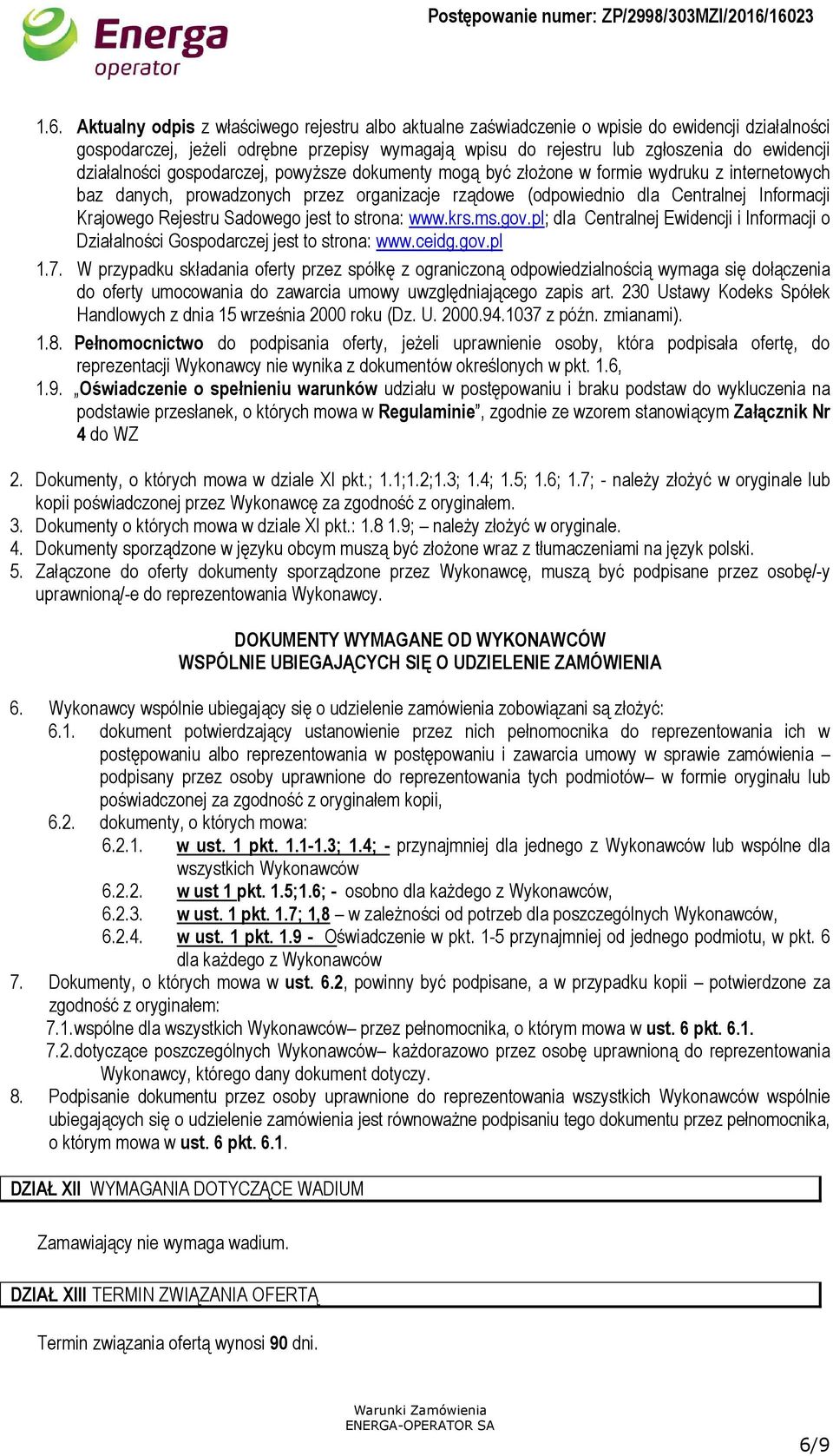 Rejestru Sadowego jest to strona: www.krs.ms.gov.pl; dla Centralnej Ewidencji i Informacji o Działalności Gospodarczej jest to strona: www.ceidg.gov.pl 1.7.