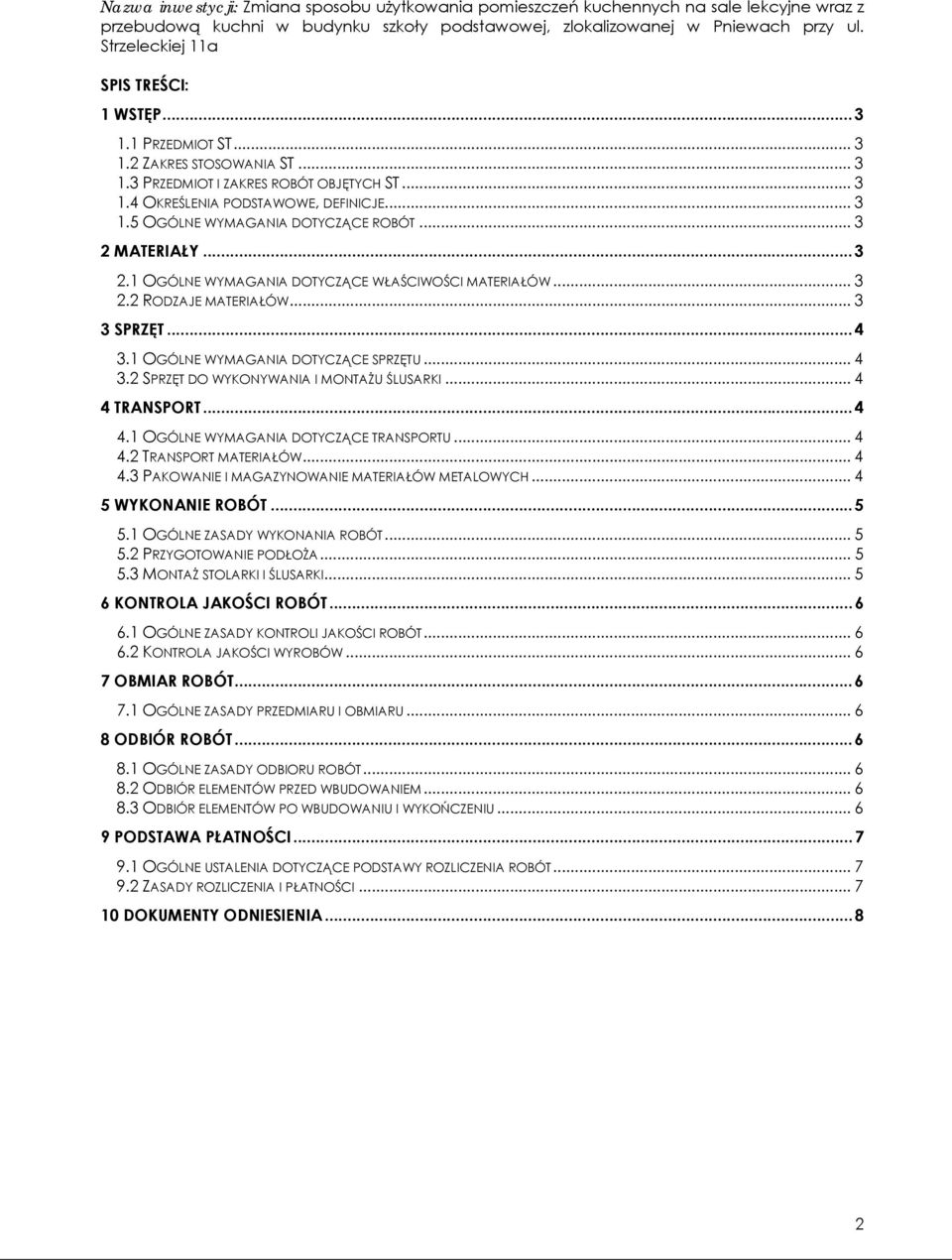 .. 4 4 TRANSPORT... 4 4.1 OGÓLNE WYMAGANIA DOTYCZĄCE TRANSPORTU... 4 4.2 TRANSPORT MATERIAŁÓW... 4 4.3 PAKOWANIE I MAGAZYNOWANIE MATERIAŁÓW METALOWYCH... 4 5 WYKONANIE ROBÓT... 5 5.