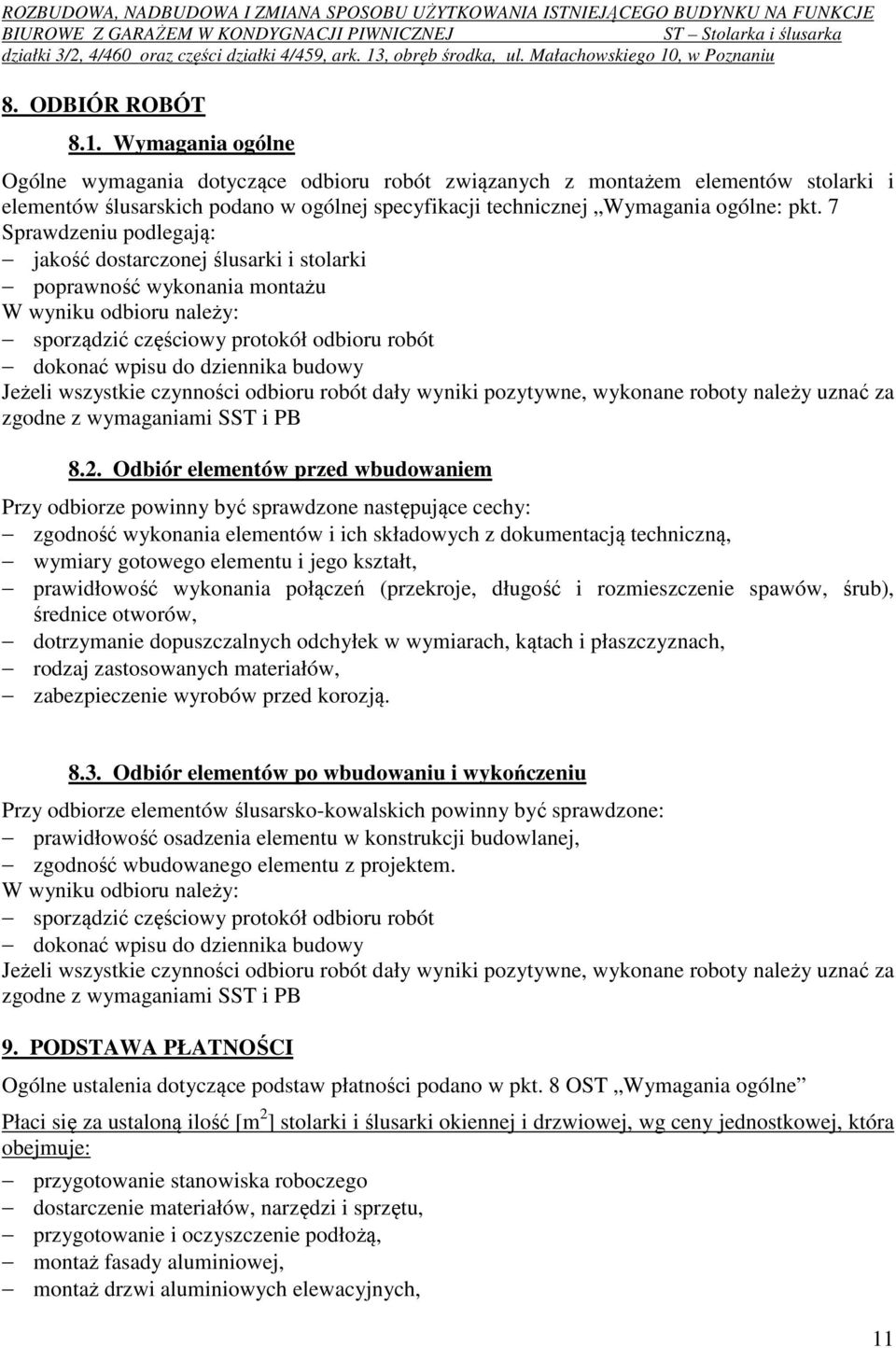 7 Sprawdzeniu podlegają: jakość dostarczonej ślusarki i stolarki poprawność wykonania montażu W wyniku odbioru należy: sporządzić częściowy protokół odbioru robót dokonać wpisu do dziennika budowy