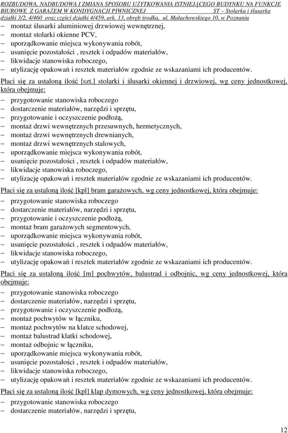 ] stolarki i ślusarki okiennej i drzwiowej, wg ceny jednostkowej, która obejmuje: przygotowanie stanowiska roboczego dostarczenie materiałów, narzędzi i sprzętu, przygotowanie i oczyszczenie podłożą,