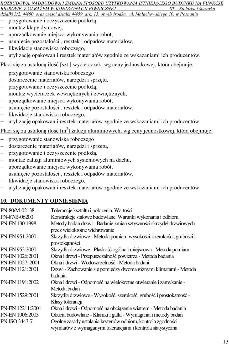 ] wycieraczek, wg ceny jednostkowej, która obejmuje: przygotowanie stanowiska roboczego dostarczenie materiałów, narzędzi i sprzętu, przygotowanie i oczyszczenie podłożą, montaż wycieraczek