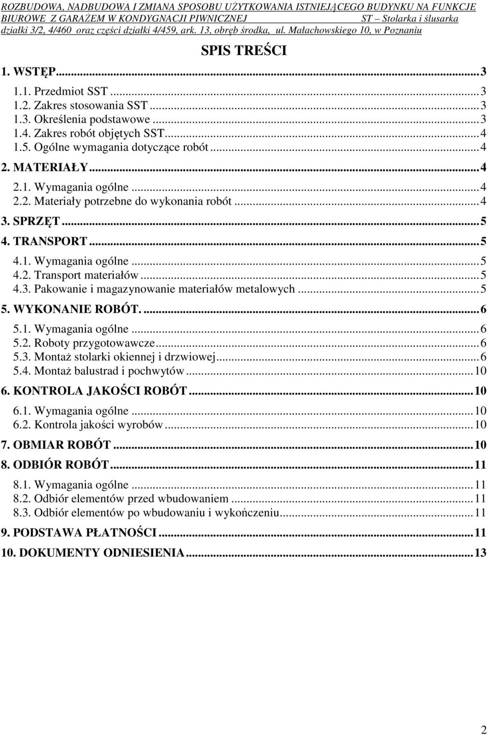 .. 5 5. WYKONANIE ROBÓT.... 6 5.1. Wymagania ogólne... 6 5.2. Roboty przygotowawcze... 6 5.3. Montaż stolarki okiennej i drzwiowej... 6 5.4. Montaż balustrad i pochwytów... 10 6.