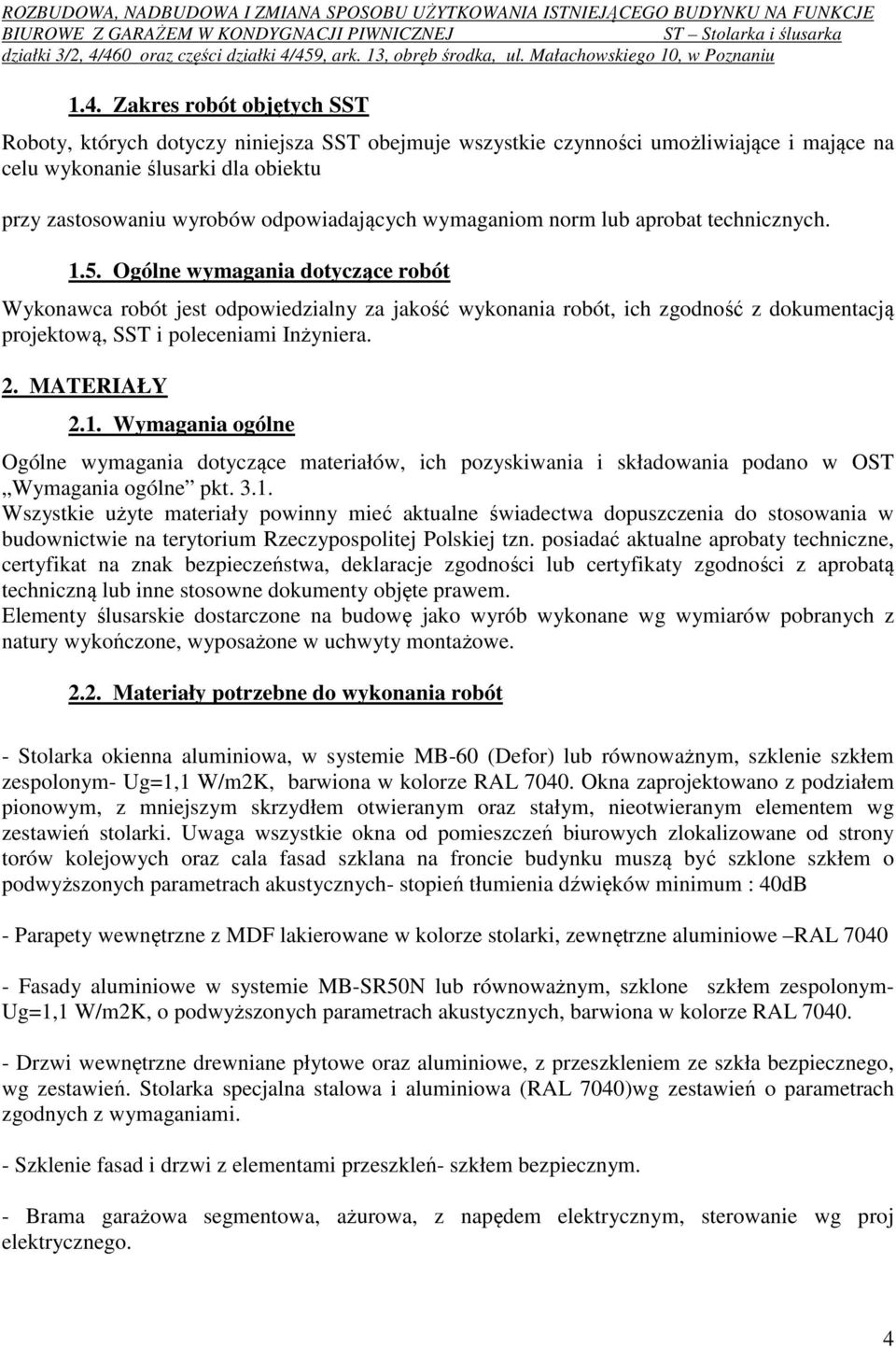 Ogólne wymagania dotyczące robót Wykonawca robót jest odpowiedzialny za jakość wykonania robót, ich zgodność z dokumentacją projektową, SST i poleceniami Inżyniera. 2. MATERIAŁY 2.1.