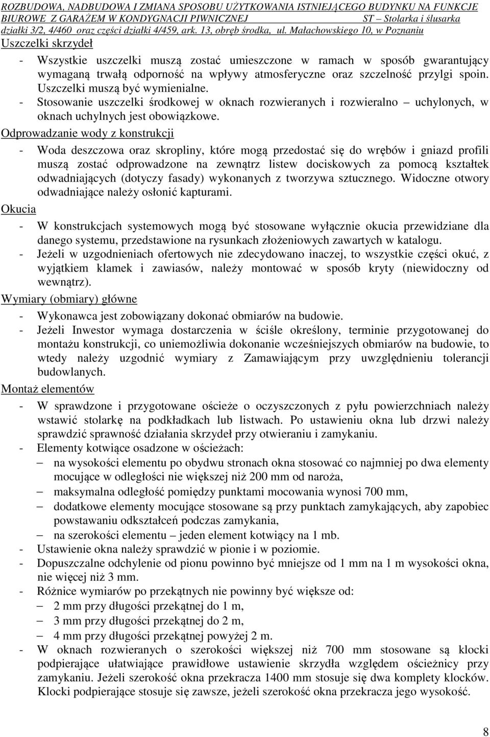 Odprowadzanie wody z konstrukcji - Woda deszczowa oraz skropliny, które mogą przedostać się do wrębów i gniazd profili muszą zostać odprowadzone na zewnątrz listew dociskowych za pomocą kształtek