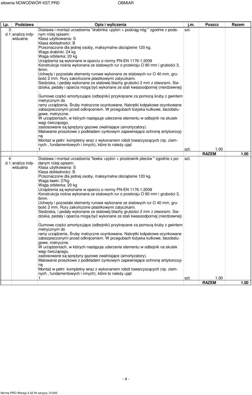 plastikowymi zatyczkami 4 Dostawa i montaż urzadzenia "ławka +pylon + prostownik pleców " zgodnie z podanym szt niżej