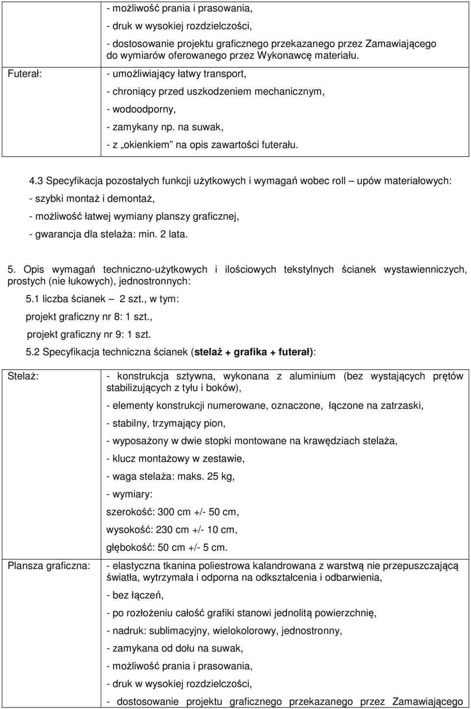 Opis wymagań techniczno-użytkowych i ilościowych tekstylnych ścianek wystawienniczych, prostych (nie łukowych), jednostronnych: 5.1 liczba ścianek 2 szt., w tym: projekt graficzny nr 8: 1 szt.