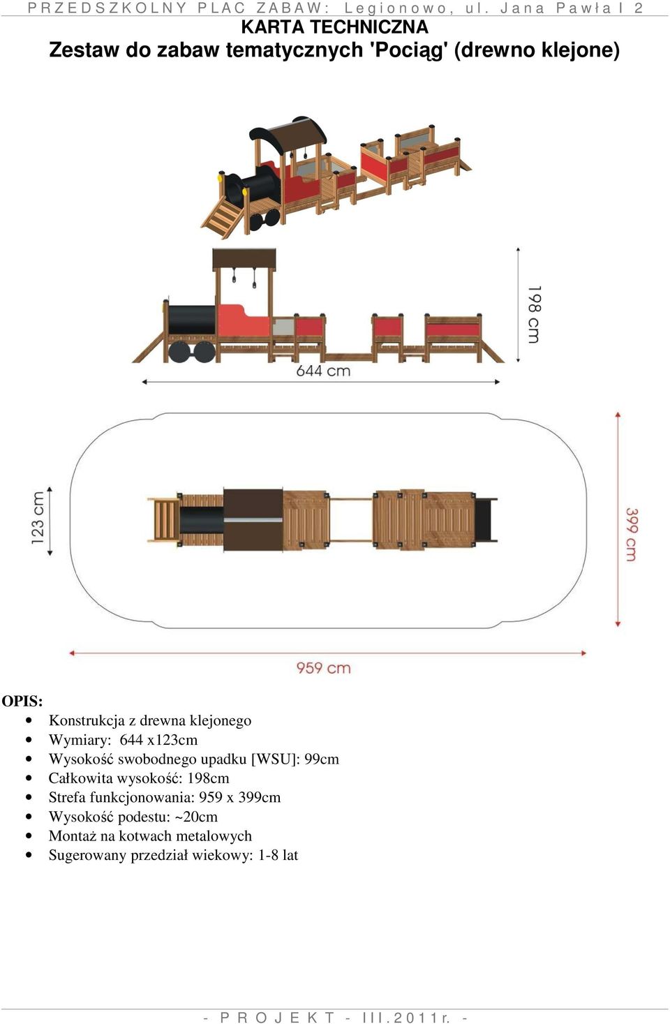 99cm Całkowita wysokość: 198cm Strefa funkcjonowania: 959 x 399cm