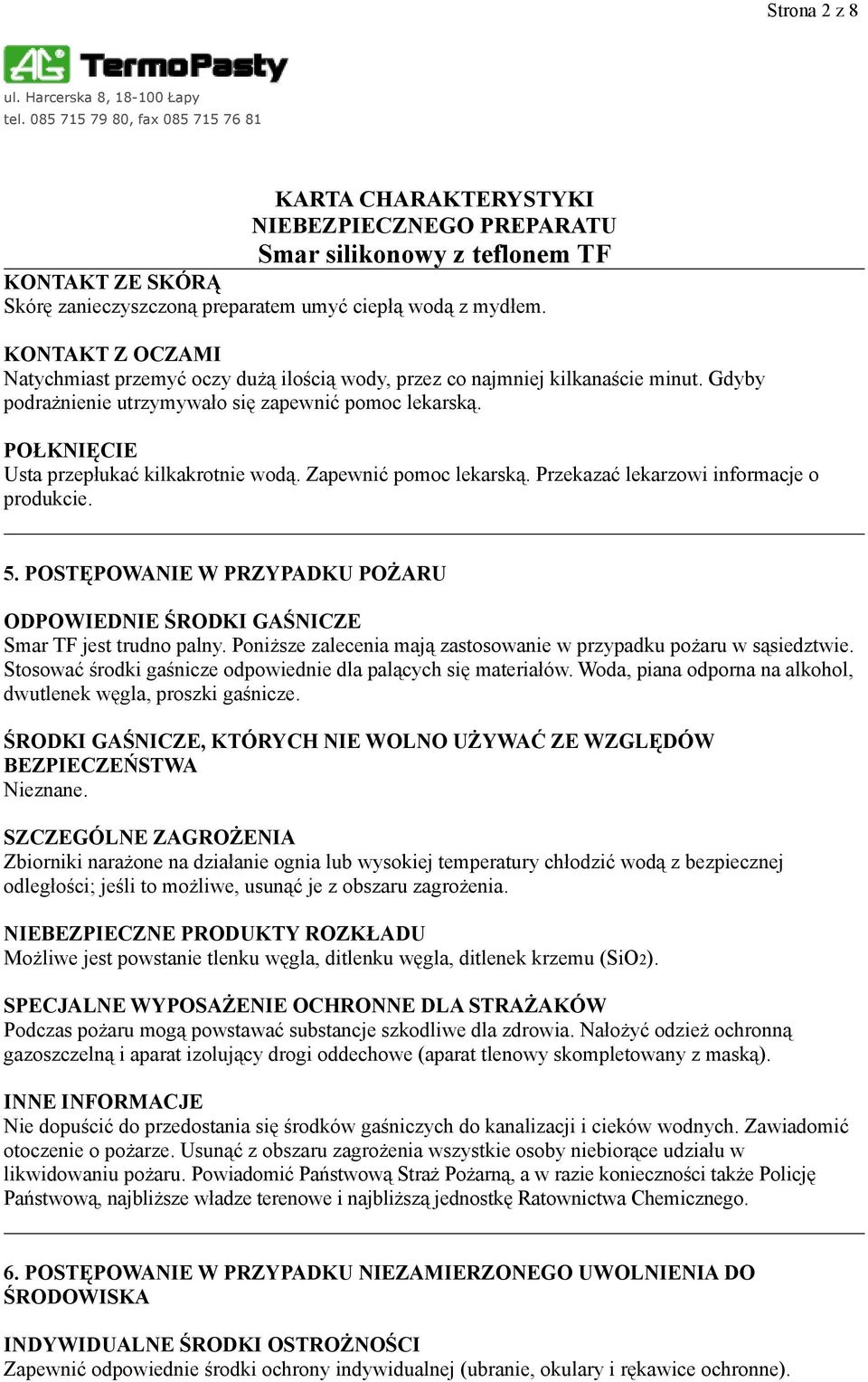 POSTĘPOWANIE W PRZYPADKU POŻARU ODPOWIEDNIE ŚRODKI GAŚNICZE Smar TF jest trudno palny. Poniższe zalecenia mają zastosowanie w przypadku pożaru w sąsiedztwie.