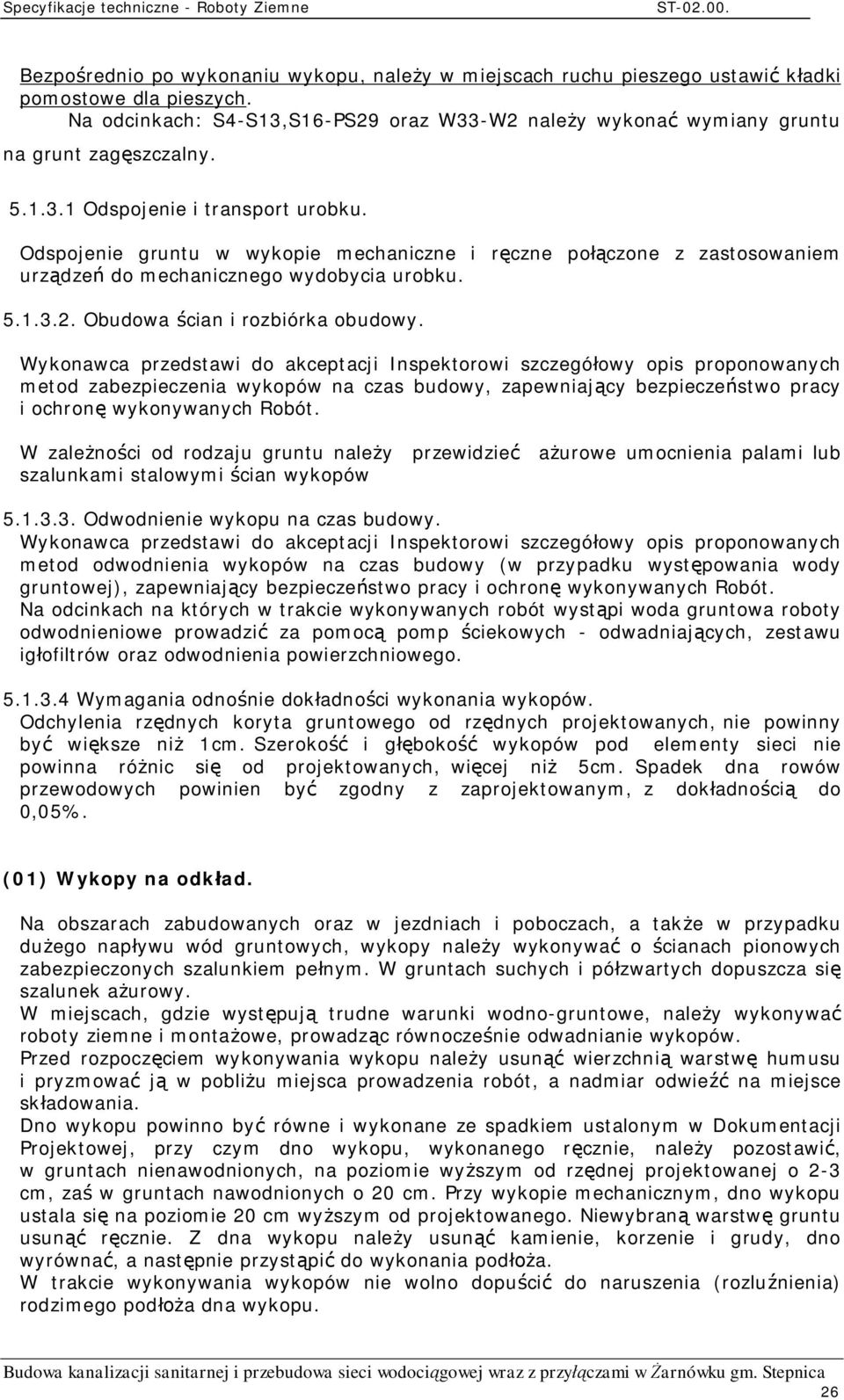 Wykonawca przedstawi do akceptacji Inspektorowi szczegó owy opis proponowanych metod zabezpieczenia wykopów na czas budowy, zapewniaj cy bezpiecze stwo pracy i ochron wykonywanych Robót.