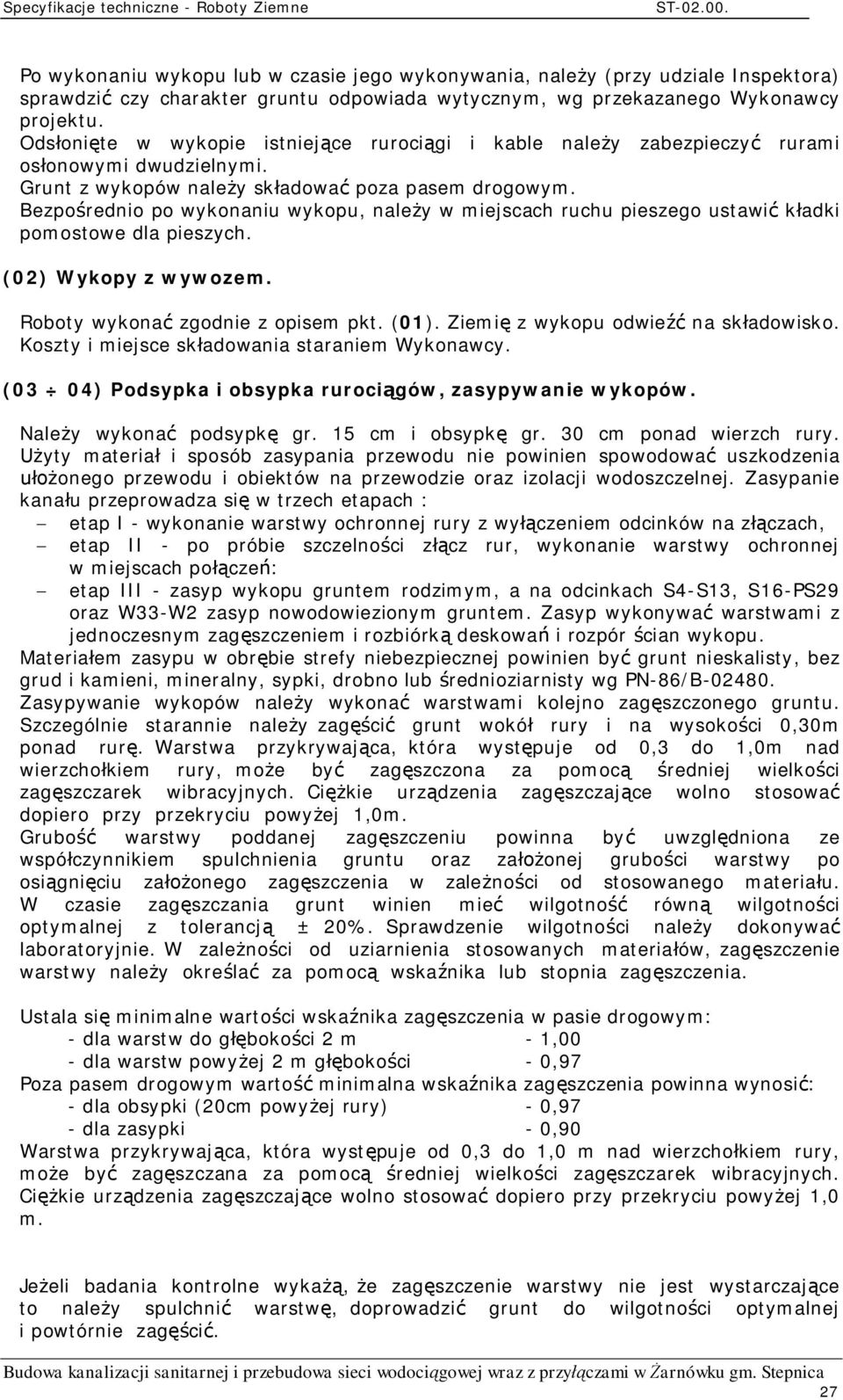 Bezpo rednio po wykonaniu wykopu, nale y w miejscach ruchu pieszego ustawi k adki pomostowe dla pieszych. (02) Wykopy z wywozem. Roboty wykona zgodnie z opisem pkt. (01).