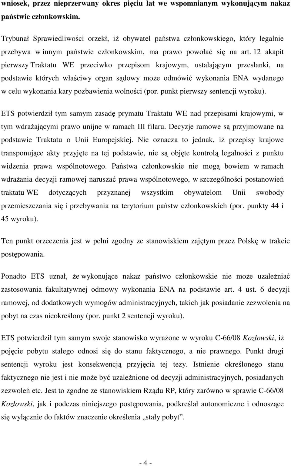 12 akapit pierwszy Traktatu WE przeciwko przepisom krajowym, ustalającym przesłanki, na podstawie których właściwy organ sądowy moŝe odmówić wykonania ENA wydanego w celu wykonania kary pozbawienia