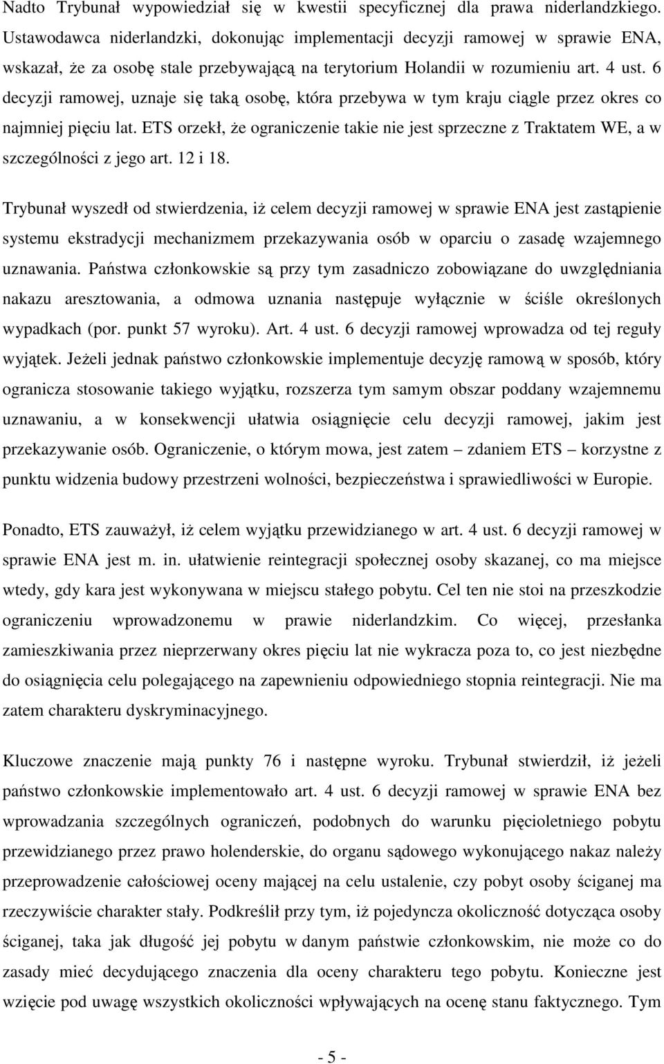 6 decyzji ramowej, uznaje się taką osobę, która przebywa w tym kraju ciągle przez okres co najmniej pięciu lat.