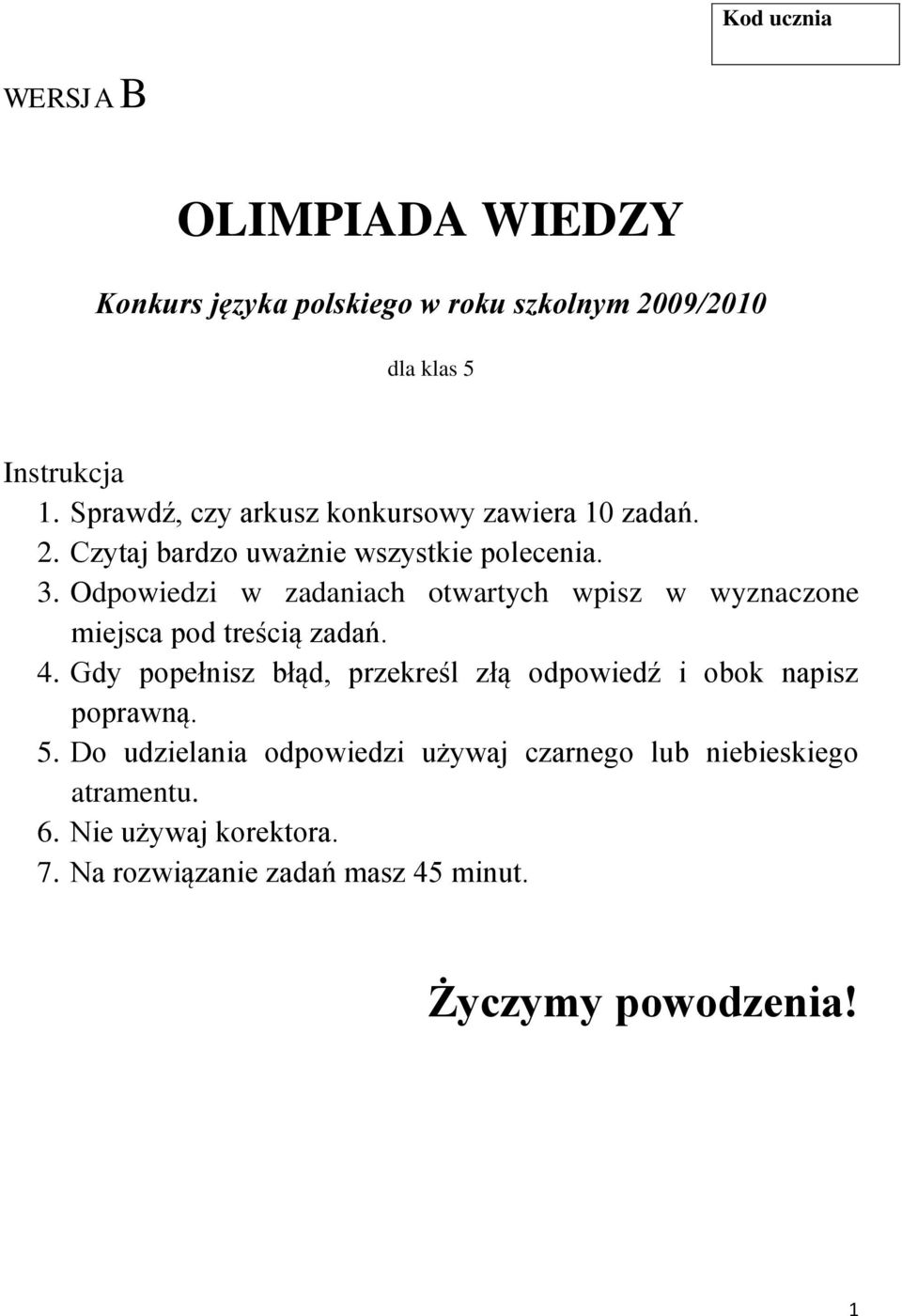 Odpowiedzi w zadaniach otwartych wpisz w wyznaczone miejsca pod treścią zadań. 4.