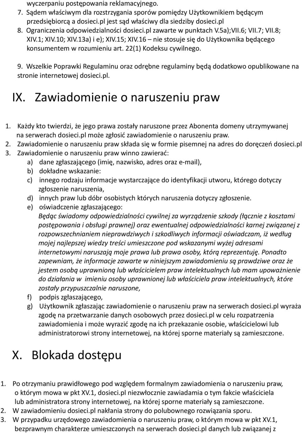 16 nie stosuje się do Użytkownika będącego konsumentem w rozumieniu art. 22(1) Kodeksu cywilnego. 9.