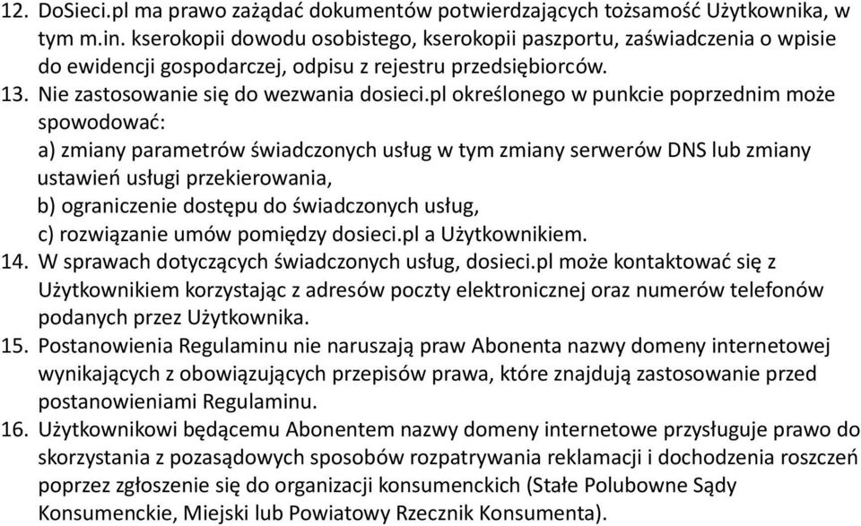 pl określonego w punkcie poprzednim może spowodować: a) zmiany parametrów świadczonych usług w tym zmiany serwerów DNS lub zmiany ustawień usługi przekierowania, b) ograniczenie dostępu do