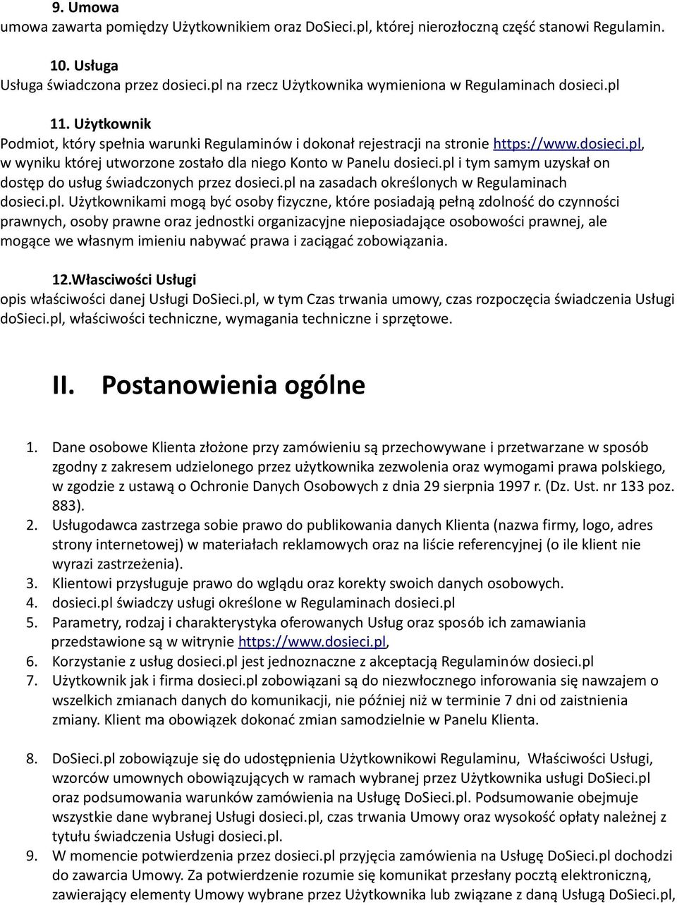 pl i tym samym uzyskał on dostęp do usług świadczonych przez dosieci.pl na zasadach określonych w Regulaminach dosieci.pl. Użytkownikami mogą być osoby fizyczne, które posiadają pełną zdolność do