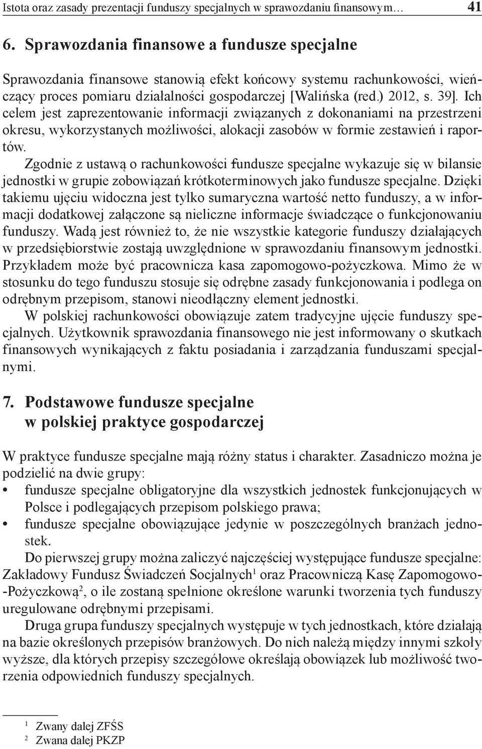 Ich celem jest zaprezentowanie informacji związanych z dokonaniami na przestrzeni okresu, wykorzystanych możliwości, alokacji zasobów w formie zestawień i raportów.