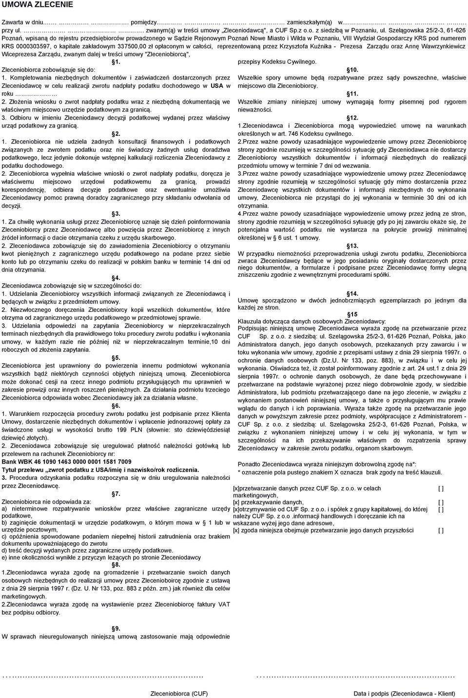 o kapitale zakładowym 337500,00 zł opłaconym w całości, reprezentowaną przez Krzysztofa Kuźnika - Prezesa Zarządu oraz Annę Wawrzynkiewicz Wiceprezesa Zarządu, zwanym dalej w treści umowy