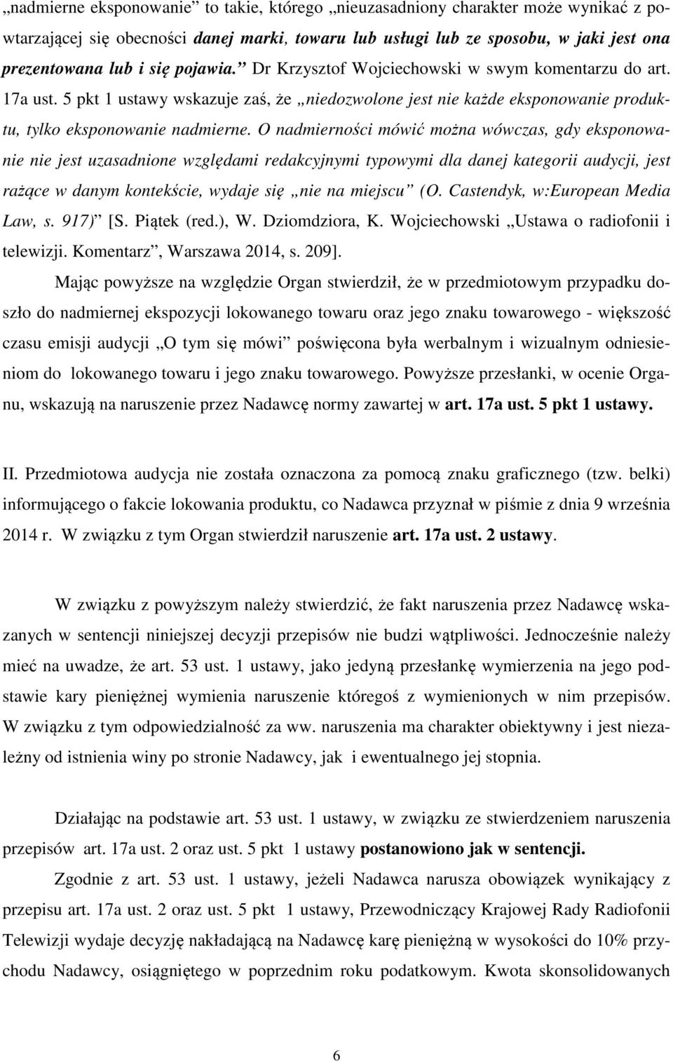 O nadmierności mówić można wówczas, gdy eksponowanie nie jest uzasadnione względami redakcyjnymi typowymi dla danej kategorii audycji, jest rażące w danym kontekście, wydaje się nie na miejscu (O.
