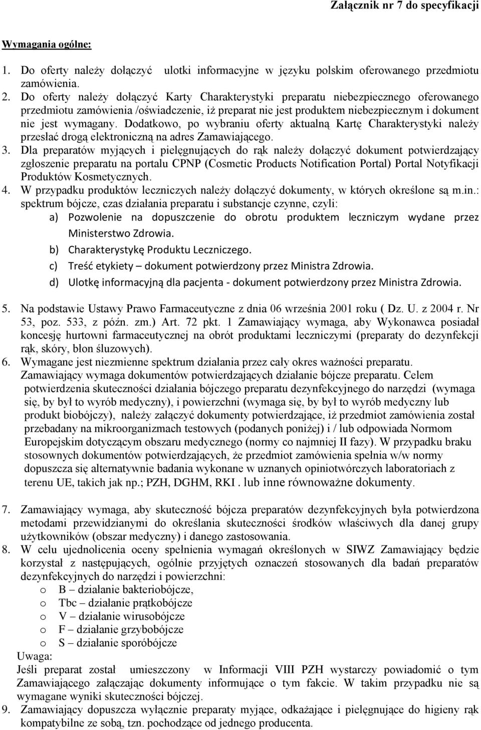 Dodatkowo, po wybraniu oferty aktualną Kartę Charakterystyki należy przesłać drogą elektroniczną na adres Zamawiającego. 3.