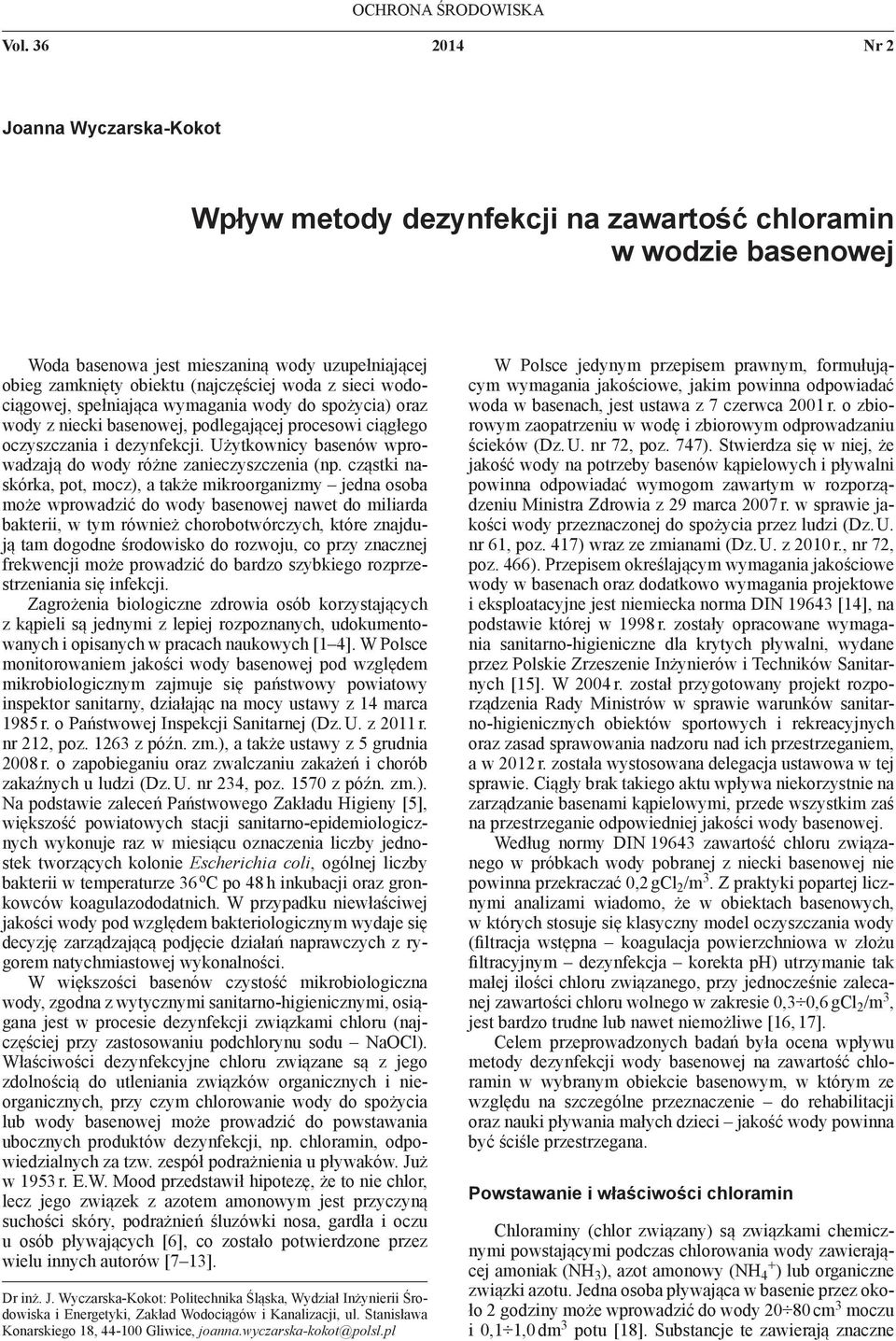 sieci wodociągowej, spełniająca wymagania wody do spożycia) oraz wody z niecki basenowej, podlegającej procesowi ciągłego oczyszczania i dezynfekcji.