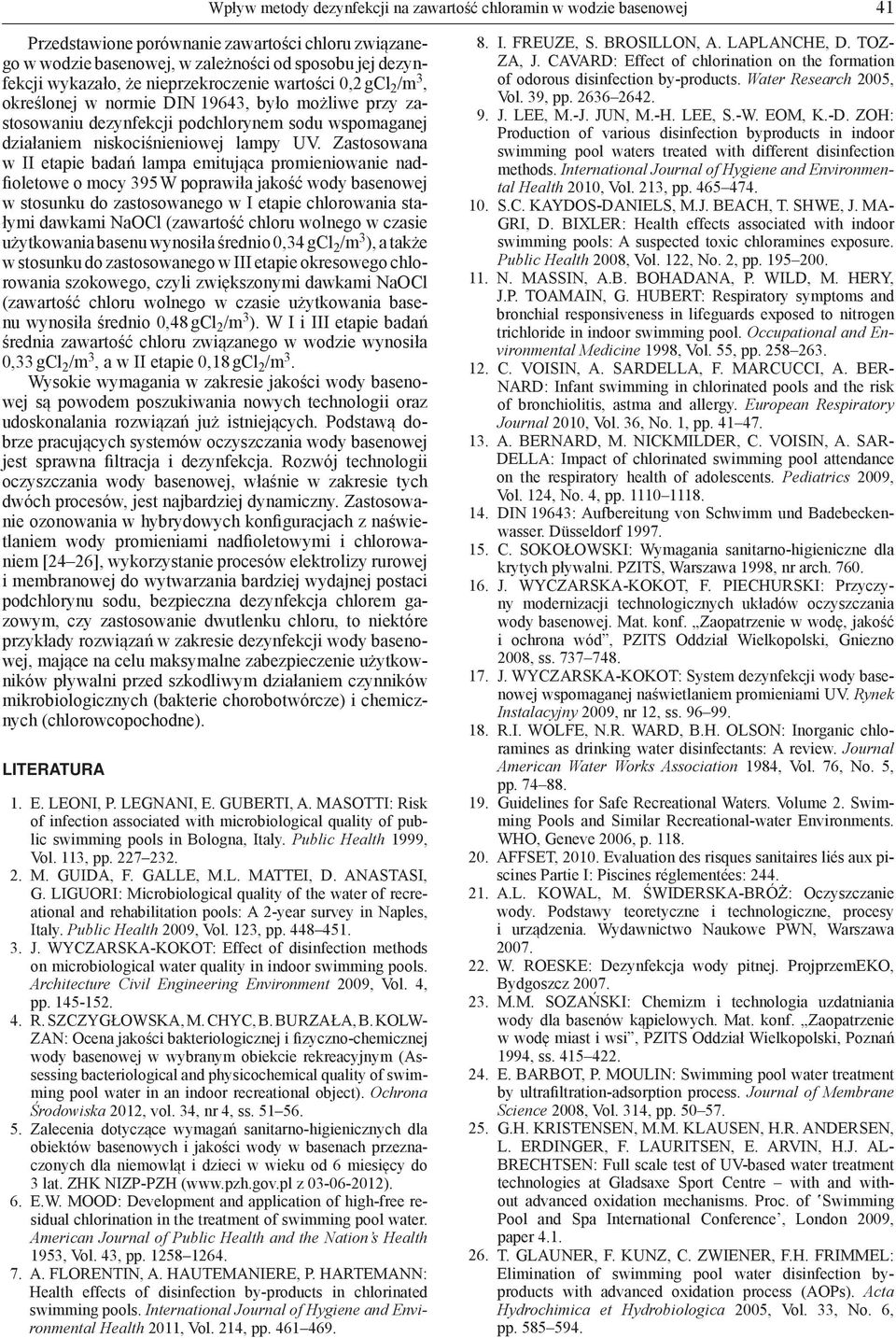 Zastosowana w II etapie badań lampa emitująca promieniowanie nadfioletowe o mocy 395 W poprawiła jakość wody basenowej w stosunku do zastosowanego w I etapie chlorowania stałymi dawkami NaOCl