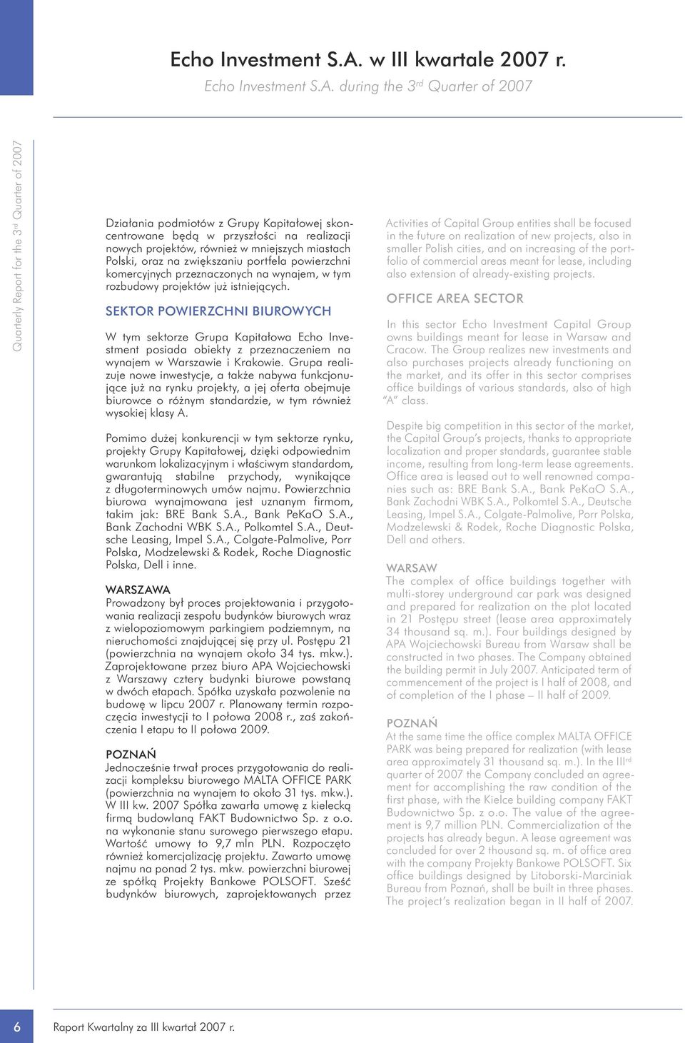 during the 3 rd Quarter of 2007 Działania podmiotów z Grupy Kapitałowej skoncentrowane będą w przyszłości na realizacji nowych projektów, również w mniejszych miastach Polski, oraz na zwiększaniu