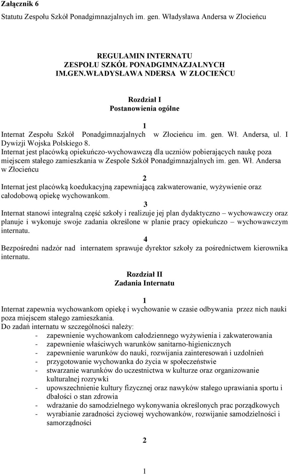 Internat jest placówką opiekuńczo-wychowawczą dla uczniów pobierających naukę poza miejscem stałego zamieszkania w Zespole Szkół Ponadgimnazjalnych im. gen. Wł.