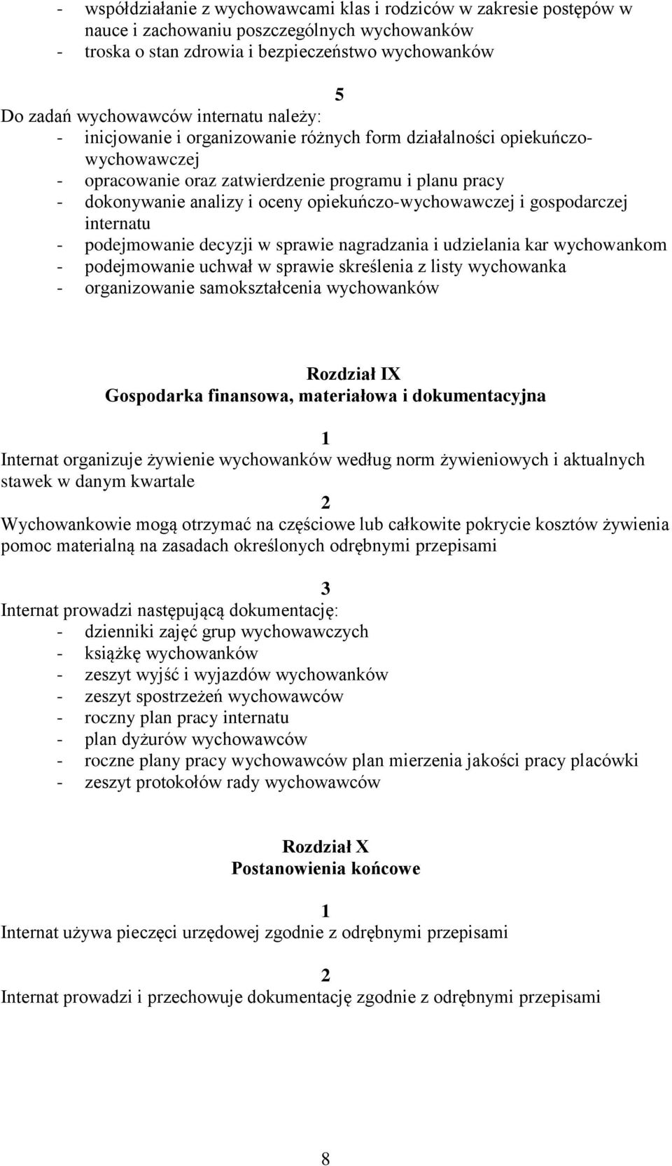 gospodarczej - podejmowanie decyzji w sprawie nagradzania i udzielania kar wychowankom - podejmowanie uchwał w sprawie skreślenia z listy wychowanka - organizowanie samokształcenia wychowanków