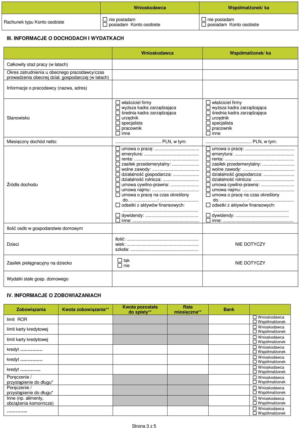 gospodarczej (w latach) Informacje o pracodawcy (nazwa, adres) Stanowisko właściciel firmy wyższa kadra zarządzająca średnia kadra zarządzająca urzędnik specjalista pracownik inne właściciel firmy