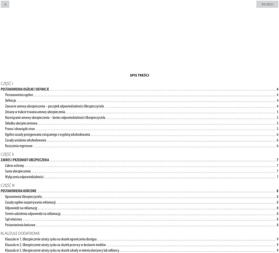 wypłatą odszkodowania 6 Zasady ustalania odszkodowania 6 Roszczenia regresowe 6 CZĘŚĆ II ZAKRES I PRZEDMIOT UBEZPIECZENIA 7 Zakres ochrony 7 Suma ubezpieczenia 7 Wyłączenia odpowiedzialności 7 CZĘŚĆ