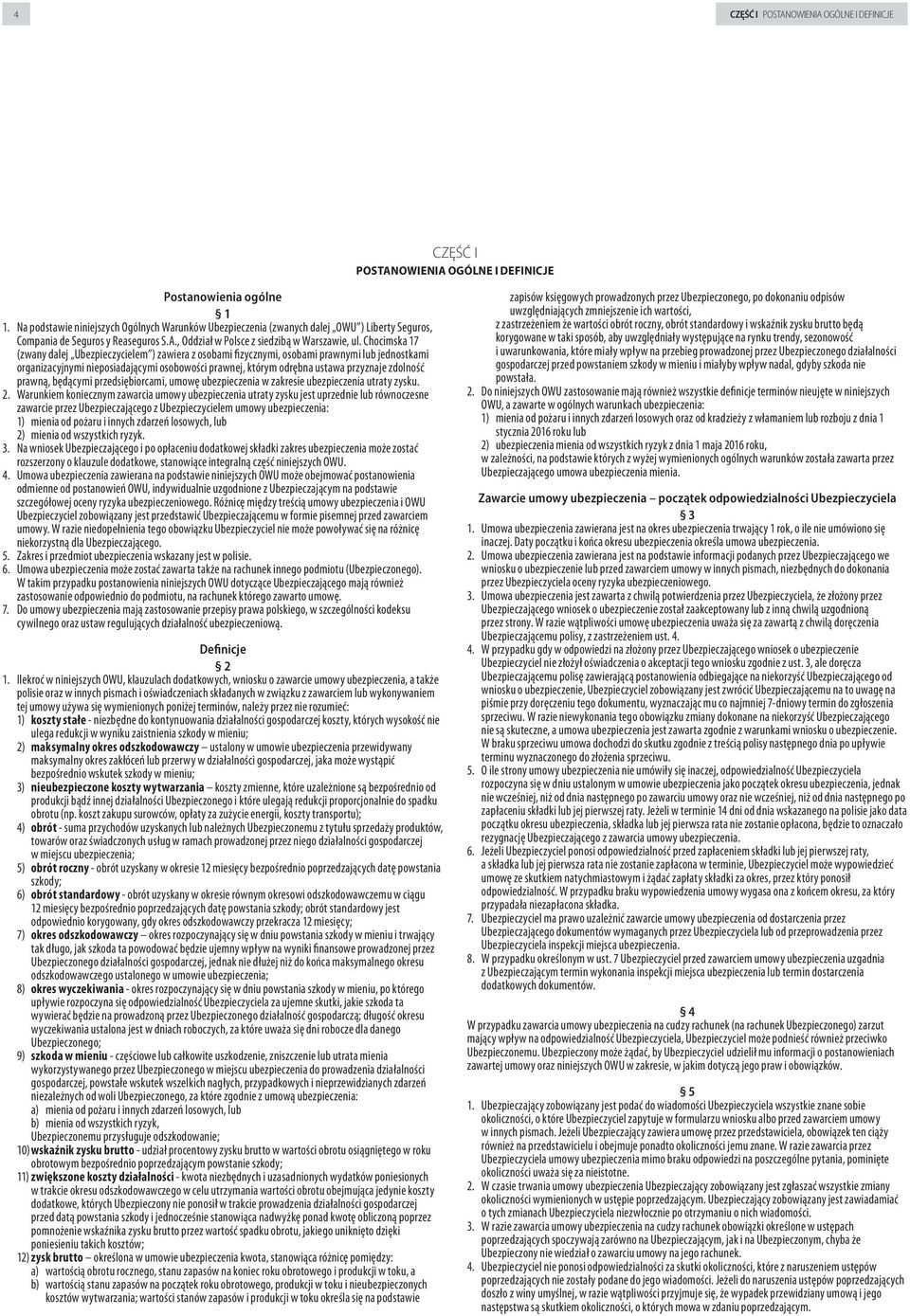 Chocimska 17 (zwany dalej Ubezpieczycielem ) zawiera z osobami fizycznymi, osobami prawnymi lub jednostkami organizacyjnymi nieposiadającymi osobowości prawnej, którym odrębna ustawa przyznaje