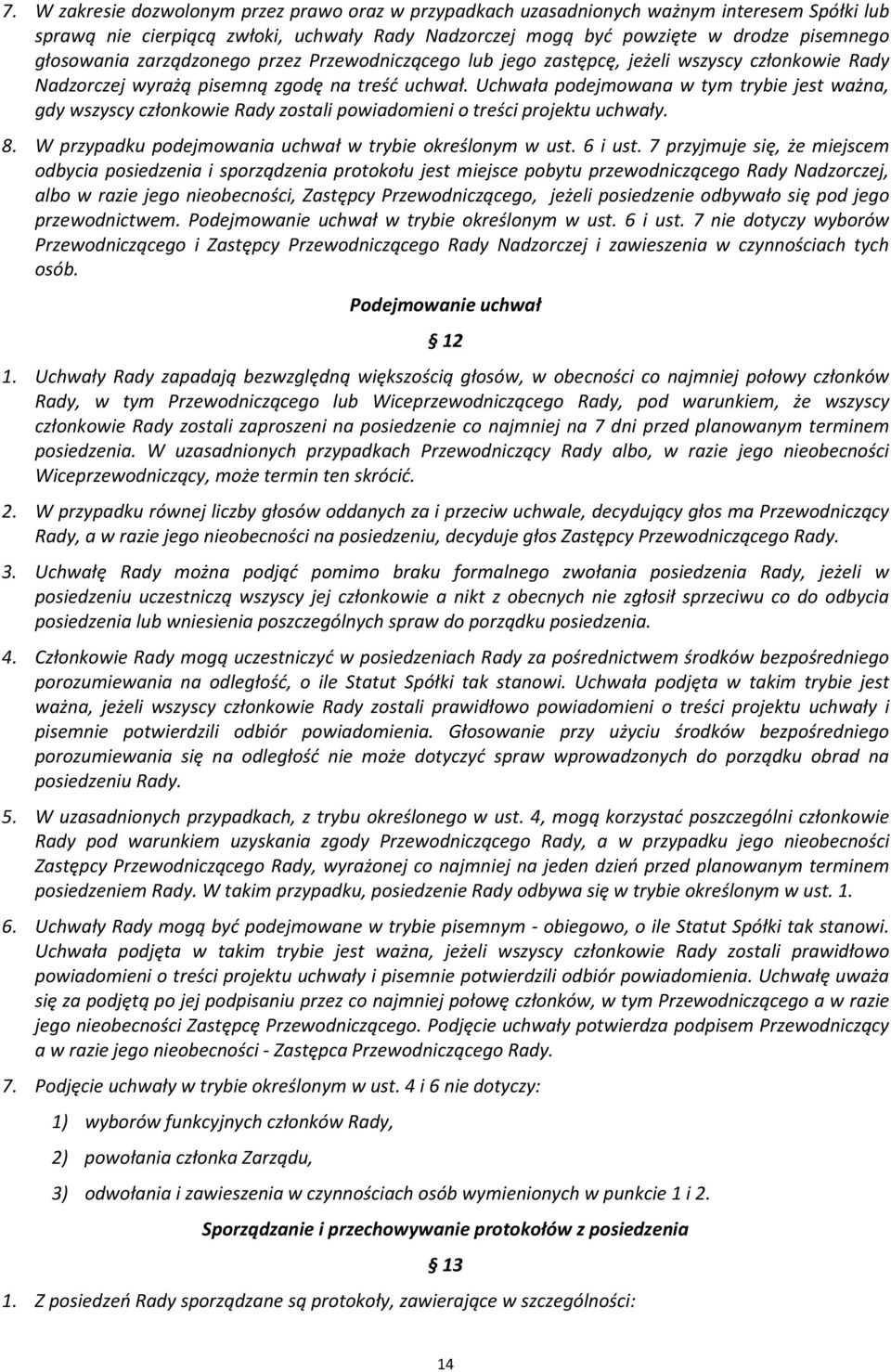 Uchwała podejmowana w tym trybie jest ważna, gdy wszyscy członkowie Rady zostali powiadomieni o treści projektu uchwały. 8. W przypadku podejmowania uchwał w trybie określonym w ust. 6 i ust.