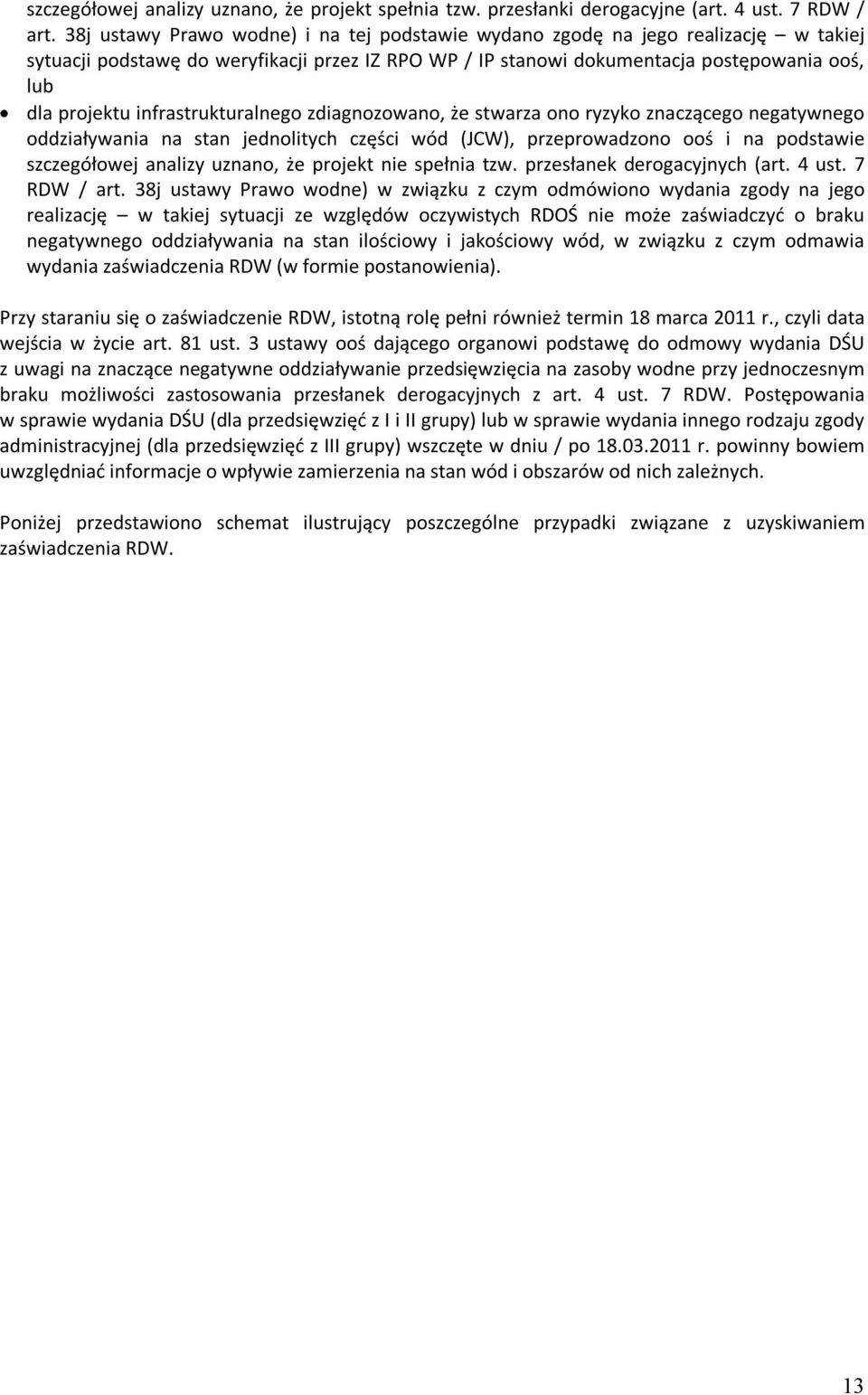 infrastrukturalnego zdiagnozowano, że stwarza ono ryzyko znaczącego negatywnego oddziaływania na stan jednolitych części wód (JCW), przeprowadzono ooś i na podstawie szczegółowej analizy uznano, że