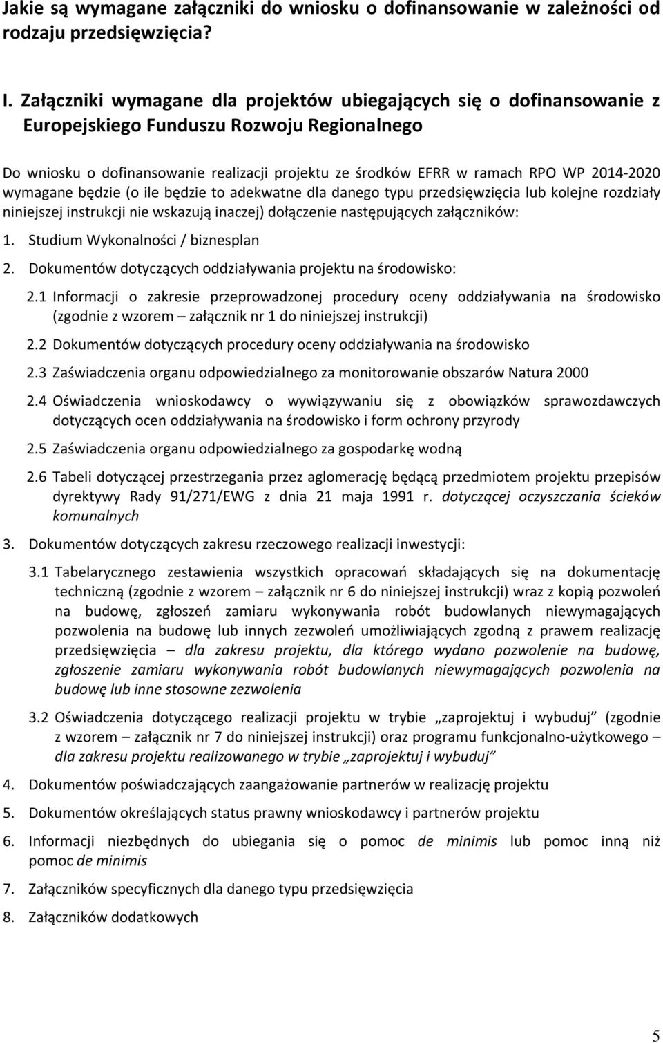 2014-2020 wymagane będzie (o ile będzie to adekwatne dla danego typu przedsięwzięcia lub kolejne rozdziały niniejszej instrukcji nie wskazują inaczej) dołączenie następujących załączników: 1.