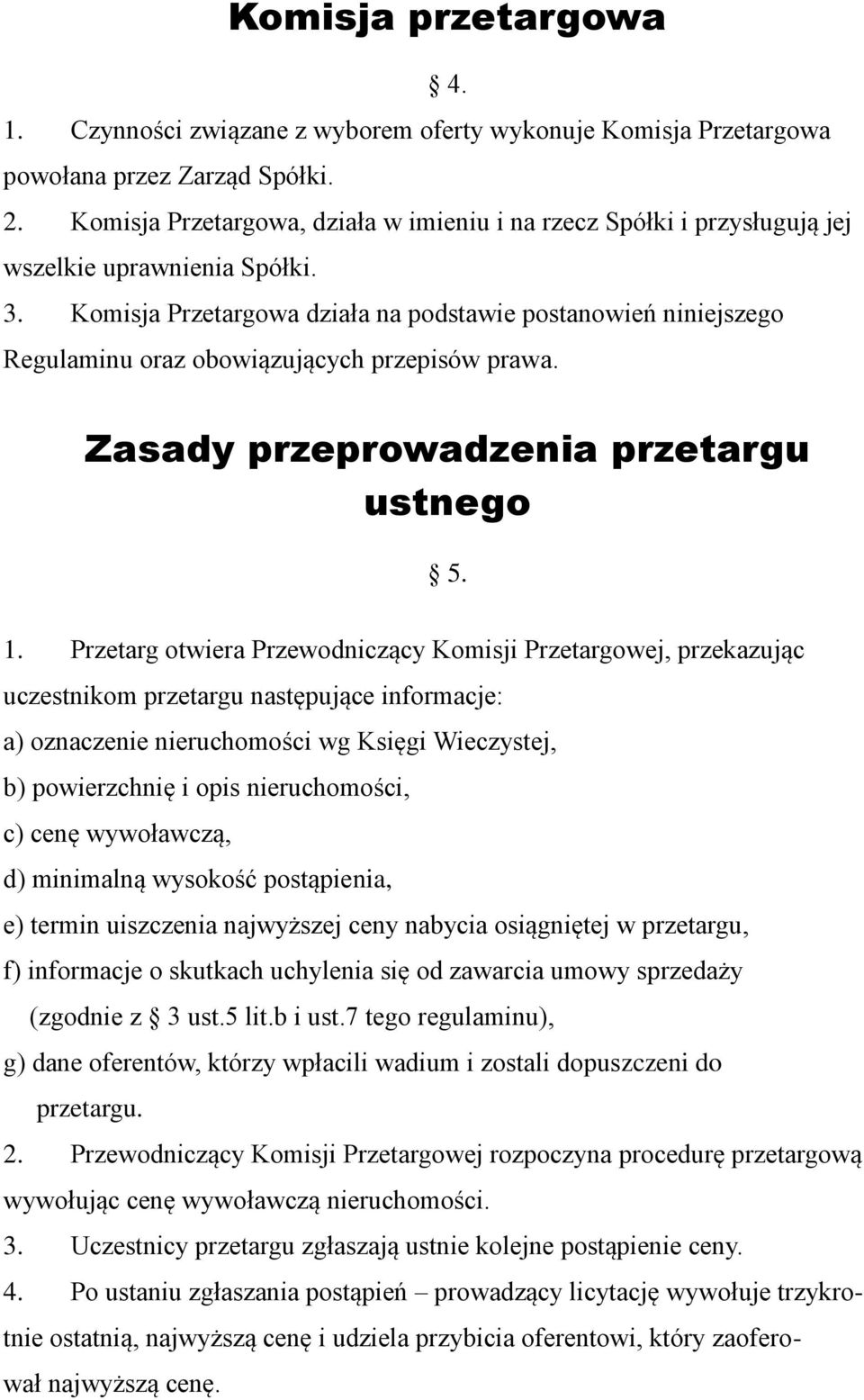 Komisja Przetargowa działa na podstawie postanowień niniejszego Regulaminu oraz obowiązujących przepisów prawa. Zasady przeprowadzenia przetargu ustnego 5. 1.