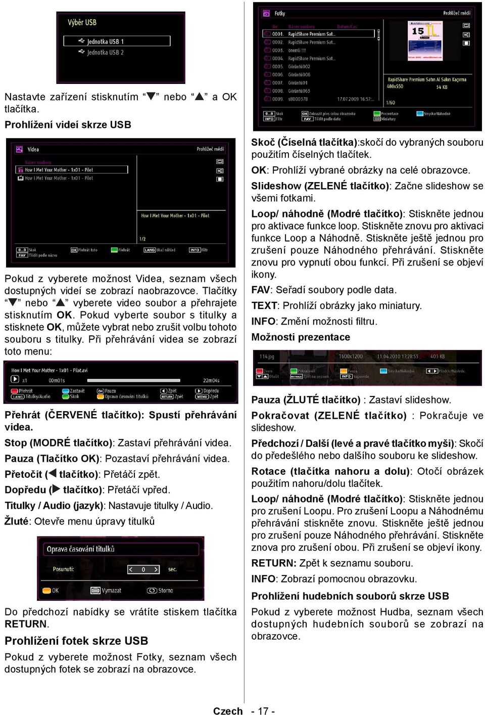 Při přehrávání videa se zobrazí toto menu: Skoč (Číselná tlačítka):skočí do vybraných souboru použitím číselných tlačítek. OK: Prohlíží vybrané obrázky na celé obrazovce.
