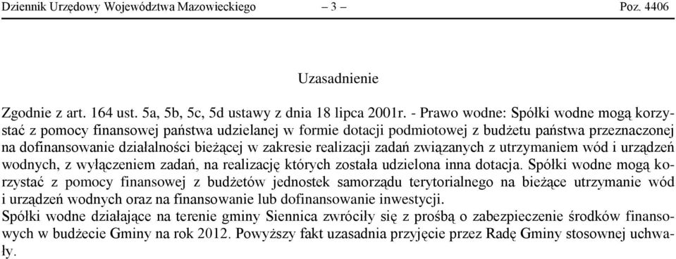 realizacji zadań związanych z utrzymaniem wód i urządzeń wodnych, z wyłączeniem zadań, na realizację których została udzielona inna dotacja.