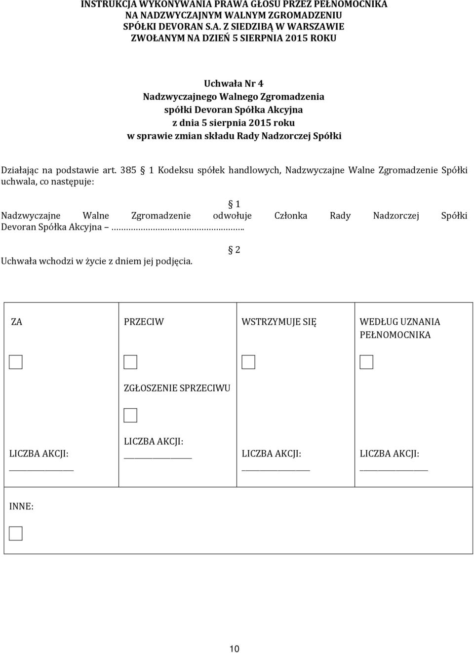 IA PRAWA GŁOSU PRZEZ PEŁNOMOCNIKA NA NADZWYCZAJNYM WALNYM ZGROMADZENIU SPÓŁKI DEVORAN S.A. Z SIEDZIBĄ W WARSZAWIE ZWOŁANYM NA DZIEŃ 5 SIERPNIA 2015 ROKU Uchwała Nr 4