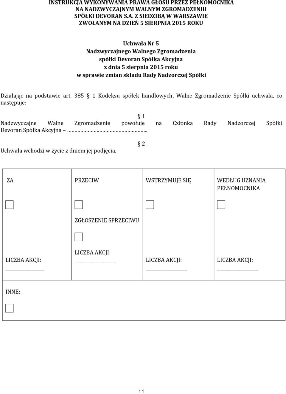 IA PRAWA GŁOSU PRZEZ PEŁNOMOCNIKA NA NADZWYCZAJNYM WALNYM ZGROMADZENIU SPÓŁKI DEVORAN S.A. Z SIEDZIBĄ W WARSZAWIE ZWOŁANYM NA DZIEŃ 5 SIERPNIA 2015 ROKU Uchwała Nr 5