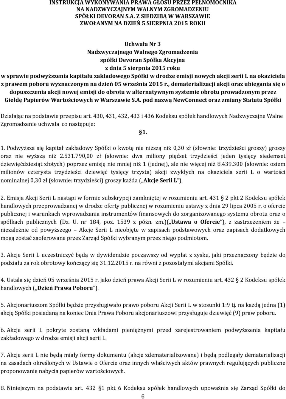 IA PRAWA GŁOSU PRZEZ PEŁNOMOCNIKA NA NADZWYCZAJNYM WALNYM ZGROMADZENIU SPÓŁKI DEVORAN S.A. Z SIEDZIBĄ W WARSZAWIE ZWOŁANYM NA DZIEŃ 5 SIERPNIA 2015 ROKU Uchwała Nr 3 Nadzwyczajnego Walnego