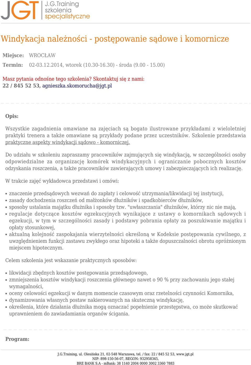 pl Opis: Wszystkie zagadnienia omawiane na zajęciach są bogato ilustrowane przykładami z wieloletniej praktyki trenera a także omawiane są przykłady podane przez uczestników.