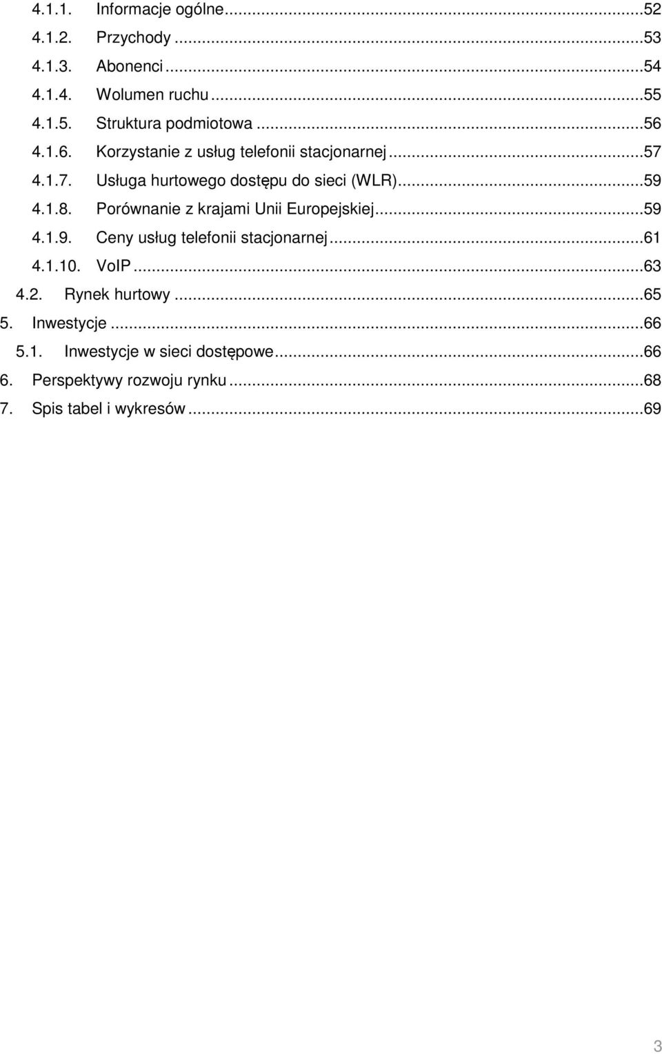 Porównanie z krajami Unii Europejskiej...59 4.1.9. Ceny usług telefonii stacjonarnej...61 4.1.10. VoIP...63 4.2.