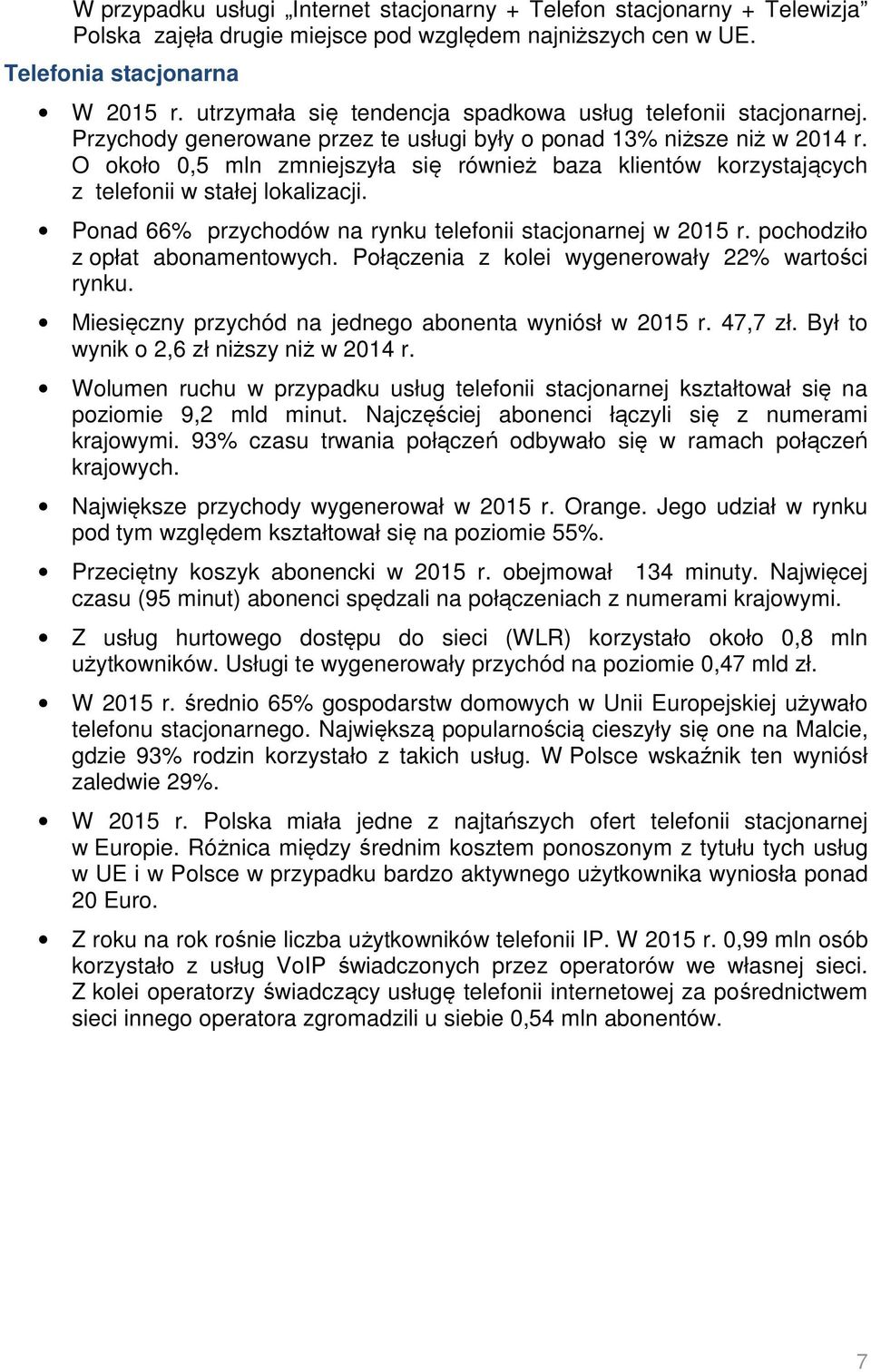 O około 0,5 mln zmniejszyła się również baza klientów korzystających z telefonii w stałej lokalizacji. Ponad 66% przychodów na rynku telefonii stacjonarnej w 2015 r. pochodziło z opłat abonamentowych.