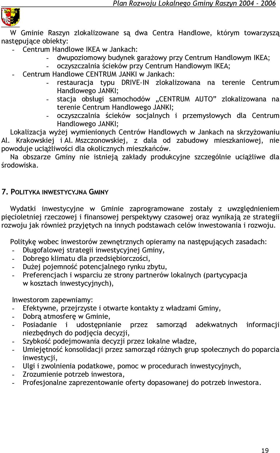 Handlowego JANKI; - stacja obsługi samochodów CENTRUM AUTO zlokalizowana na terenie Centrum Handlowego JANKI; - oczyszczalnia ścieków socjalnych i przemysłowych dla Centrum Handlowego JANKI;