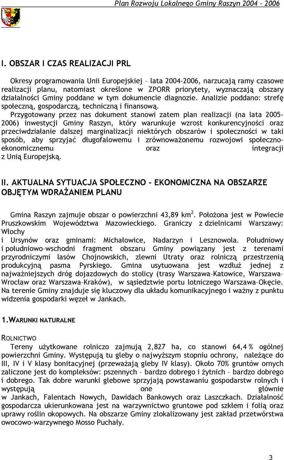 dokumencie diagnozie. Analizie poddano: strefę społeczną, gospodarczą, techniczną i finansową.