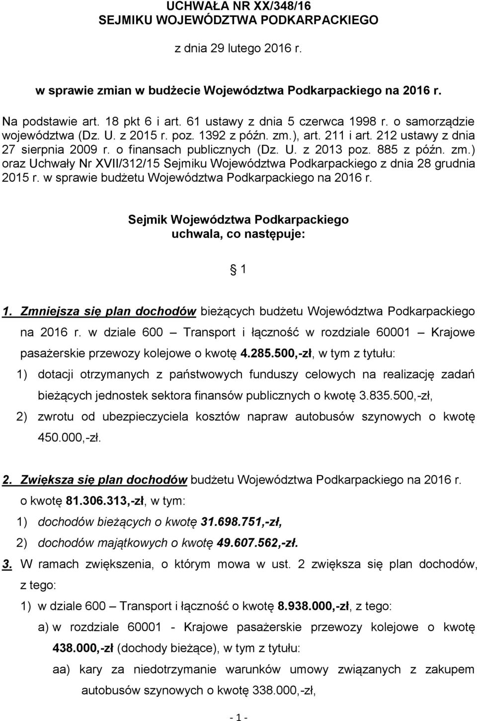 885 z późn. zm.) oraz Uchwały Nr XVII/312/15 Sejmiku Województwa Podkarpackiego z dnia 28 grudnia 2015 r. w sprawie budżetu Województwa Podkarpackiego na 2016 r.