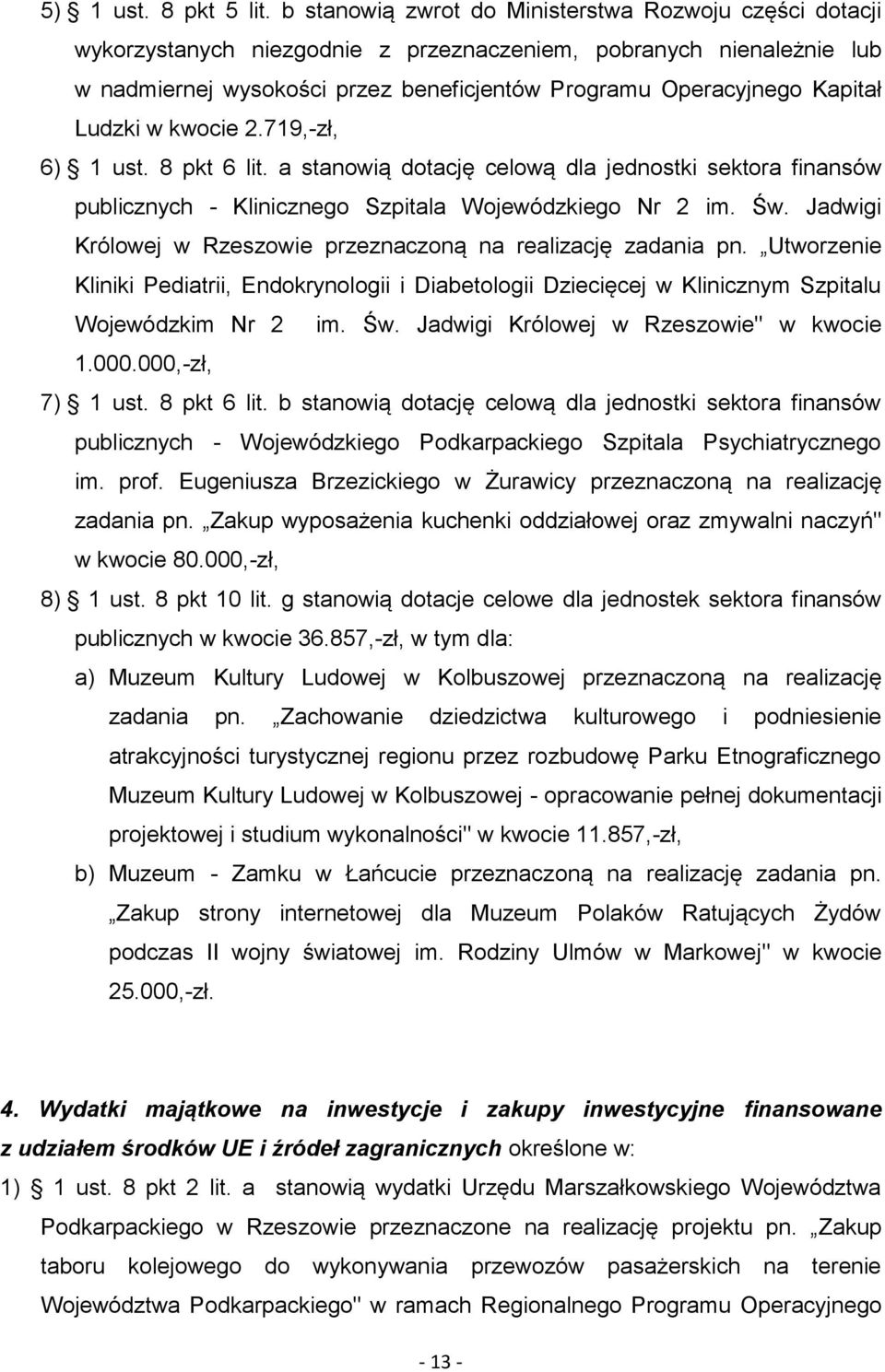 Ludzki w kwocie 2.719,-zł, 6) 1 ust. 8 pkt 6 lit. a stanowią dotację celową dla jednostki sektora finansów publicznych - Klinicznego Szpitala Wojewódzkiego Nr 2 im. Św.